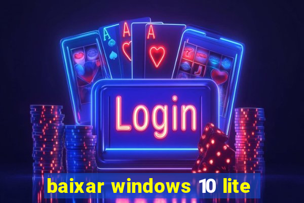 baixar windows 10 lite